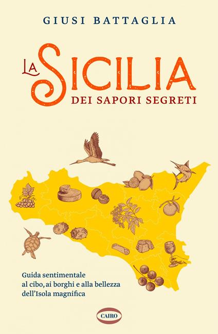 La Sicilia dei sapori segreti. Guida sentimentale al cibo, ai borghi e alla bellezza dell'Isola magnifica - Giusi Battaglia - ebook