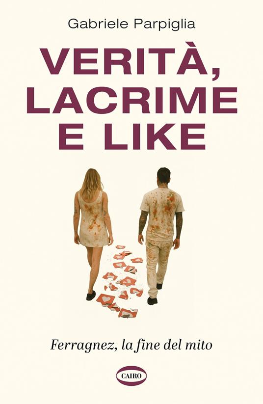 Verità, lacrime e like. Ferragnez, la fine del mito - Gabriele Parpiglia - copertina