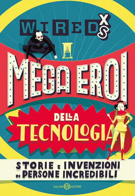 Mega eroi della tecnologia. Storie e invenzioni di persone incredibili. Wired XS - copertina