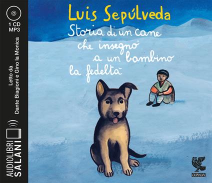 Storia di un cane che insegnò a un bambino la fedeltà letto da Dante Biagioni e Gino la Monica. Audiolibro. CD Audio formato MP3 - Luis Sepúlveda - copertina