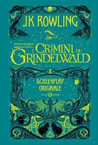 Libro Animali fantastici. I crimini di Grindelwald. Screenplay originale J. K. Rowling