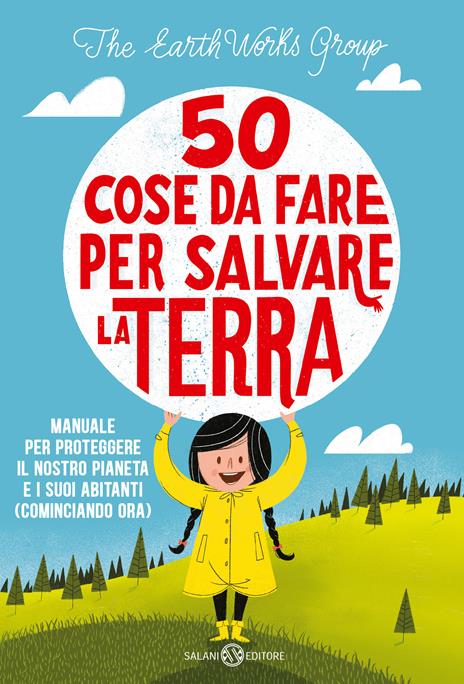 50 cose da fare per salvare la Terra. Manuale per proteggere il nostro pianeta e i suoi abitanti (cominciando ora). Nuova ediz. - copertina