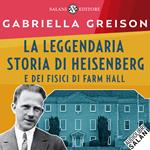 La leggendaria storia di Heisenberg e dei fisici di Farm Hall