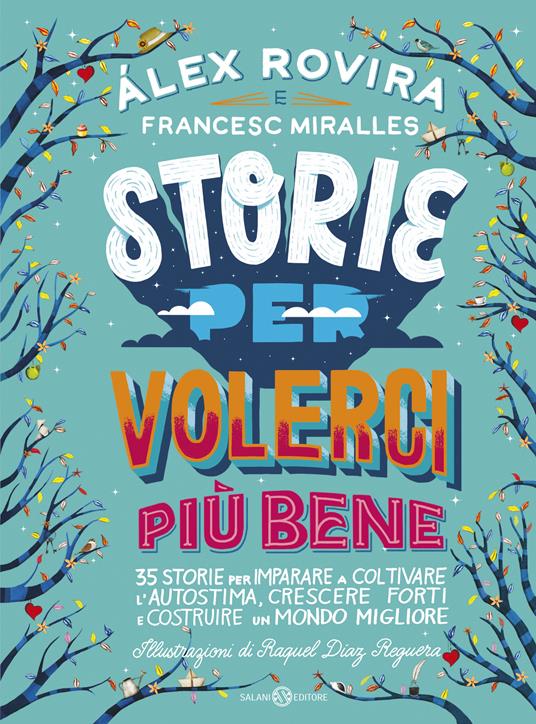 Storie per volerci più bene. 35 storie per imparare a coltivare l'autostima, crescere forti e costruire un mondo migliore - Francesc Miralles,Álex Rovira Celma,Raquel Díaz Reguera,Sara Cavarero - ebook