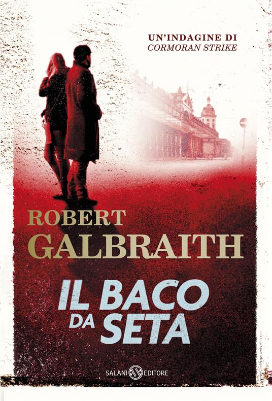 Il baco da seta. Un'indagine di Cormoran Strike - Robert Galbraith - copertina