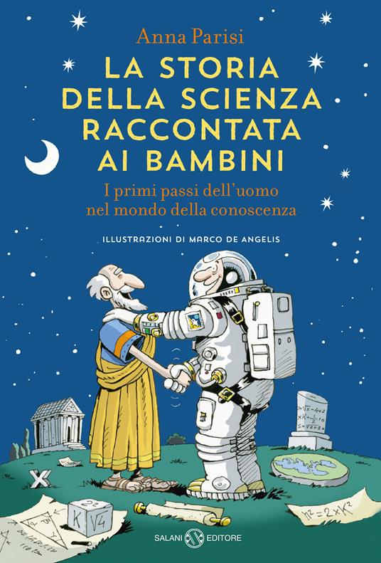 La storia della scienza raccontata ai bambini. I primi passi dell'uomo nel mondo della conoscenza - Anna Parisi,Marco De Angelis - ebook