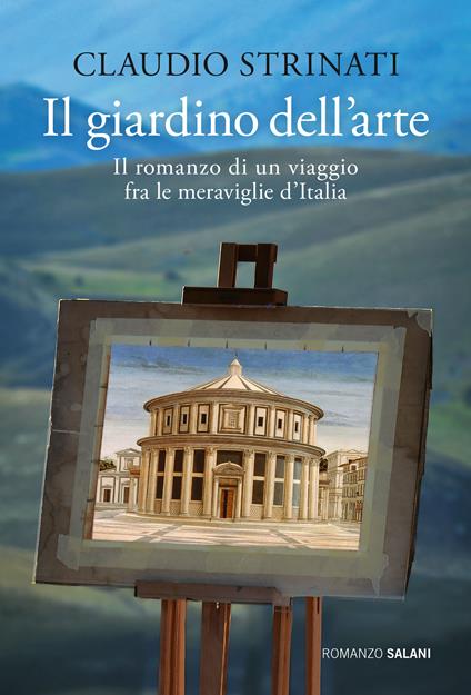 Il giardino dell'arte. Il romanzo di un viaggio fra le meraviglie d'Italia - Claudio Strinati - ebook