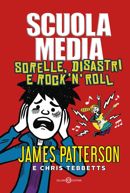 Scuola media. Sorelle, disastri e rock'n'roll - James Patterson,Chris Tibbetts - copertina