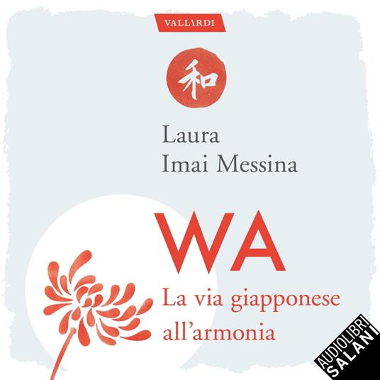 WA, la via giapponese dell'armonia: 72 parole per capire che la felicità più vera è quella condivisa