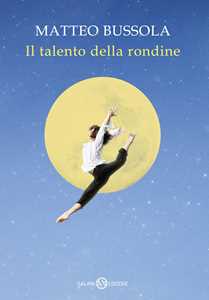 Libro Il talento della rondine Matteo Bussola