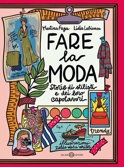 Fare la moda. Storie di stilisti e dei loro capolavori - Martina Fuga,Lidia Labianca - copertina