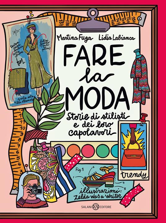 Fare la moda. Storie di stilisti e dei loro capolavori - Martina Fuga,Lidia Labianca - copertina