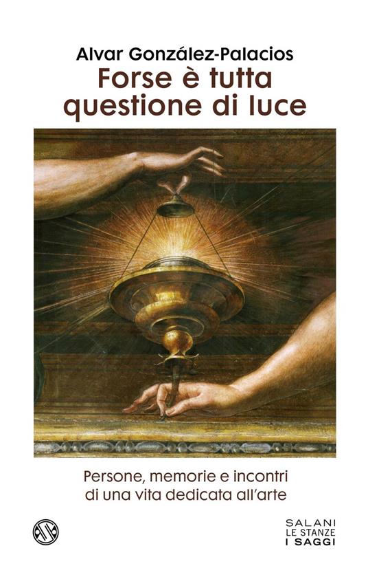 Forse è tutta questione di luce. Persone, memorie e incontri di una vita dedicata all'arte - Alvar Gonzáles-Palacios - ebook