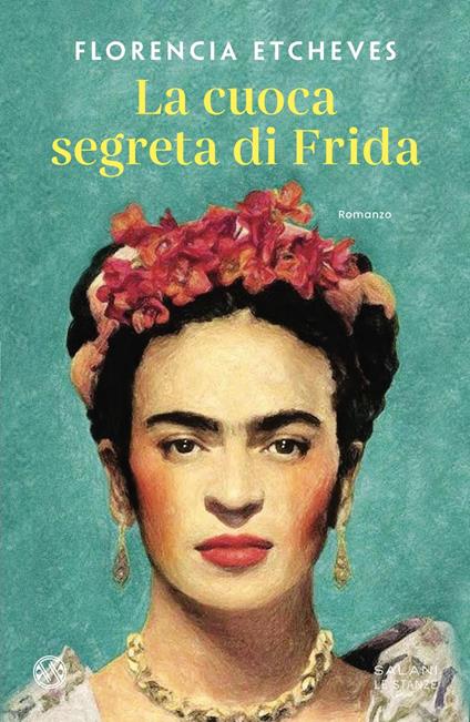 La cuoca segreta di Frida - Florencia Etcheves,Sara Cavarero - ebook
