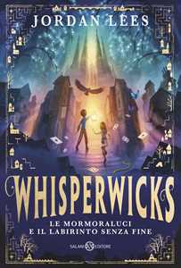 Libro Le Mormoraluci e il labirinto senza fine. Whisperwicks Jordan Lees