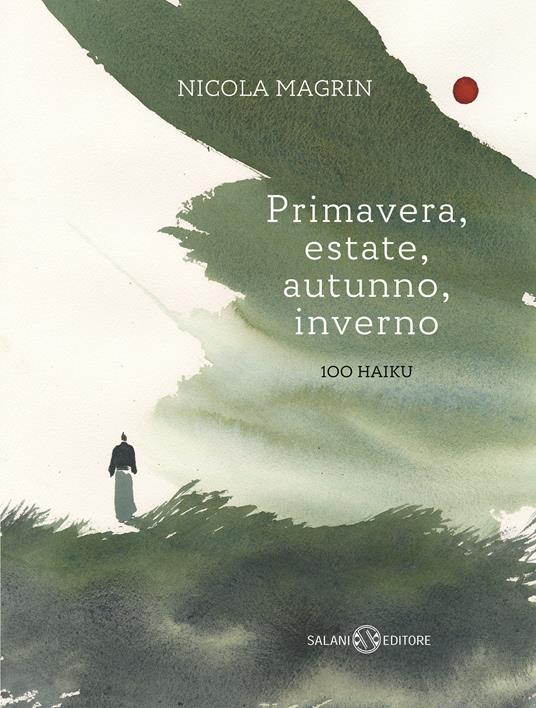 Primavera, estate, autunno, inverno. 100 haiku. Ediz. a colori - Nicola Magrin - copertina
