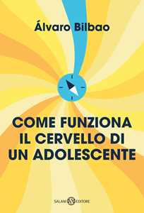 Libro Come funziona il cervello di un adolescente. Consigli per prepararsi alla vita adulta Alvaro Bilbao