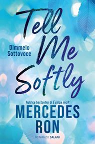 Tell me softly. Dimmelo sottovoce
