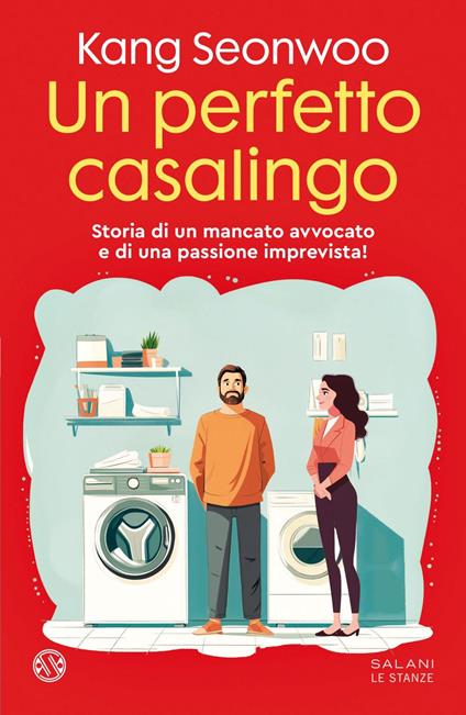 Un perfetto casalingo. Storia di un mancato avvocato e di una passione imprevista - Seonwoo Kang,Claudia Soddu - ebook