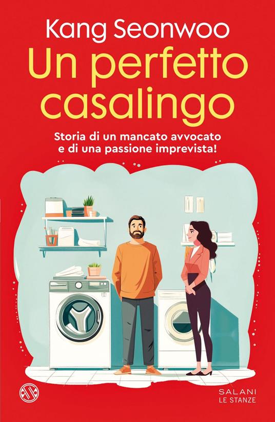 Un perfetto casalingo. Storia di un mancato avvocato e di una passione imprevista - Seonwoo Kang,Claudia Soddu - ebook