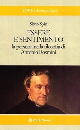 Essere e sentimento. La persona nella filosofia di Antonio Rosmini - Silvio Spiri - copertina