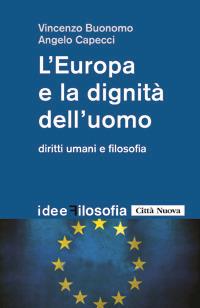 L' Europa e la dignità dell'uomo. Diritti umani e filosofia - Vincenzo Buonomo,Angelo Capecci - copertina