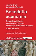 Benedetta economia. Benedetto da Norcia e Francesco d'Assisi nella storia economica europea. Nuova ediz.