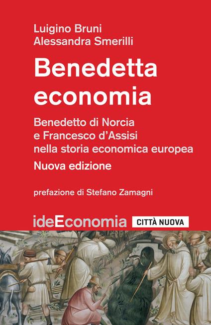 Benedetta economia. Benedetto da Norcia e Francesco d'Assisi nella storia economica europea. Nuova ediz. - Luigino Bruni,Alessandra Smerilli - copertina