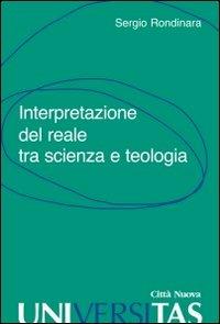 Interpretazione del reale tra scienza e teologia - Sergio Rondinara - copertina