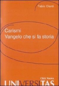 Carismi. vangelo che si fa storia - Fabio Ciardi - copertina