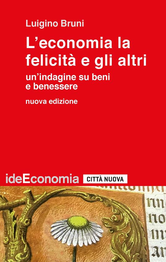 L'economia la felicità e gli altri. Un'indagine su beni e benessere. Nuova ediz. - Luigino Bruni - copertina