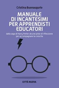 Manuale di incantesimi per apprendisti educatori. Dalla saga di Harry Potter alcune piste di riflessione per accompagnare la crescita