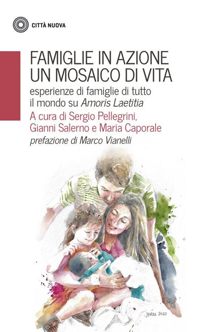 Famiglie in azione un mosaico di vita. Esperienze di famiglie di tutto il mondo su Amoris Laetitia - Maria Caporale,Sergio Pellegrini,Gianni Salerno - ebook