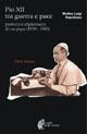 Pio XII tra guerra e pace. Profezia e diplomazia di un papa (1939-1945) - Matteo Luigi Napolitano - copertina