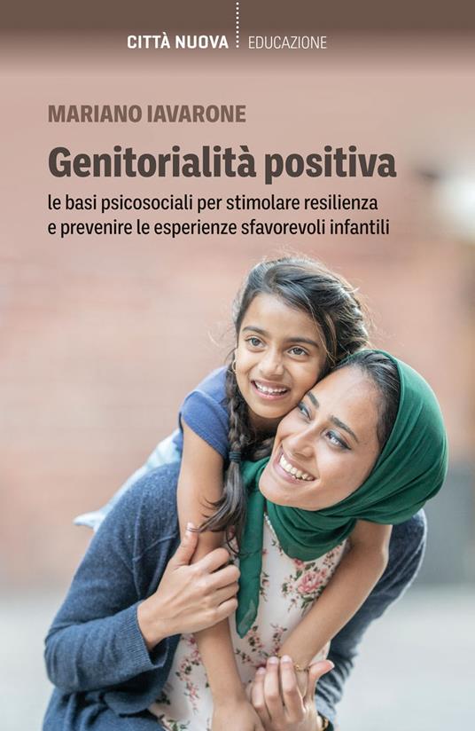 Genitorialità positiva. Le basi psicosociali per stimolare resilienza e prevenire le esperienze sfavorevoli infantili - Mariano Iavarone - copertina