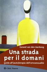 Una strada per il domani. Guida all'(auto)terapia dell'omosessualità