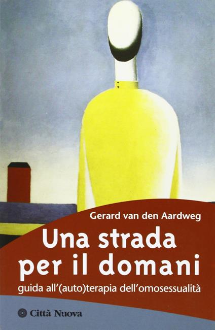 Una strada per il domani. Guida all'(auto)terapia dell'omosessualità - Gerard Van den Aardweg - copertina