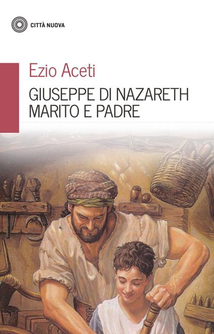 Giuseppe di Nazareth marito e padre - Ezio Aceti - ebook