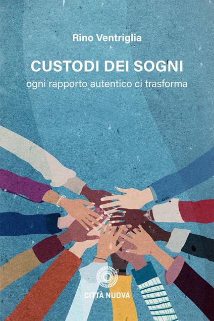 Custodi dei sogni. Ogni rapporto autentico ci trasforma - Rino Ventriglia - ebook