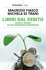 Liberi dal debito. Cause e rimedi di un fenomeno sommerso