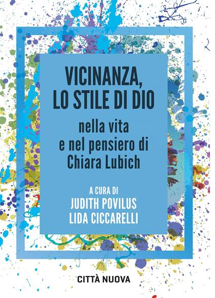 Vicinanza, lo stile di Dio nella vita e nel pensiero di Chiara Lubich - Lida Ceccarelli,Judith Povilus - ebook