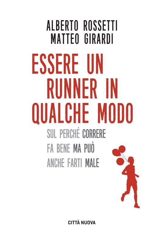 Essere un runner in qualche modo. Sul perché correre fa bene ma può anche farti male - Matteo Girardi,Alberto Rossetti - ebook