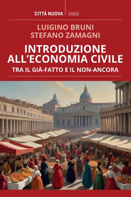 Introduzione all'economia civile. Tra il già-fatto e il non-ancora - Luigino Bruni,Stefano Zamagni - ebook