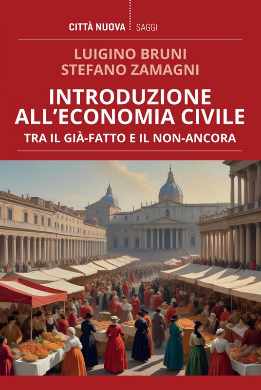 Introduzione all'economia civile. Tra il già-fatto e il non-ancora - Luigino Bruni,Stefano Zamagni - ebook