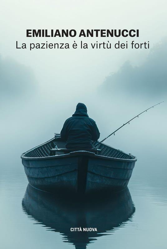 La pazienza è la virtù dei forti - Emiliano Antenucci - ebook