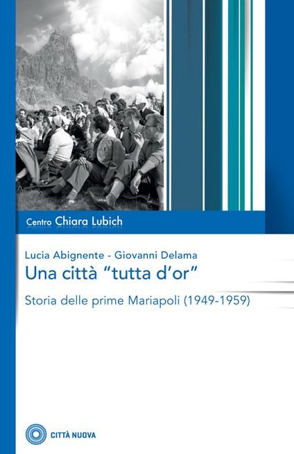 Una città «tutta d'or». Storia delle prime Mariapoli (1949-1959) - Lucia Abignente,Giovanni Delama - copertina