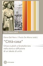 «Città-casa». Chiara Lubich e Grottaferrata nella storia e diffusione di un ideale di unità
