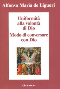 Uniformità alla volontà di Dio. Conversare con Dio - Sant'Alfonso Maria de'Liguori - copertina