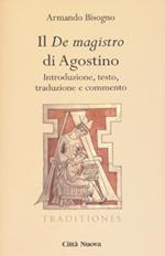 Il «De magistro di Agostino». Introduzione, testo, traduzione e commento