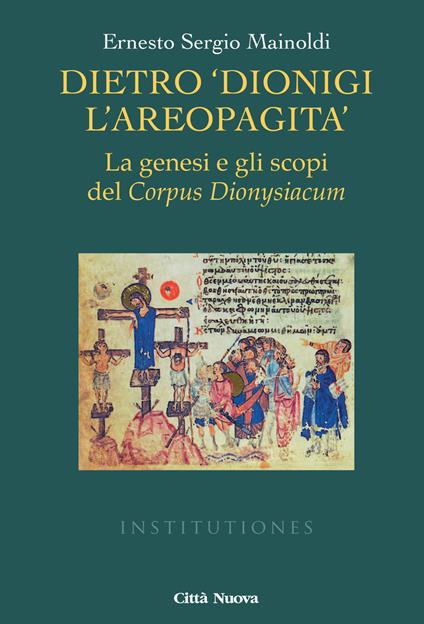 Dietro «Dionigi l'Areopagita». La genesi e gli scopi del Corpus Dionysiacum - Ernesto Sergio Mainoldi - copertina
